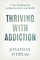 Thriving with Addiction