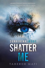 Shatter Me. Sunaikink mane. Serijos „Shatter Me“ pirma knyga