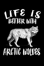Life Is Better With Arctic Wolves