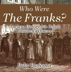 Who Were The Franks? Ancient History 5th Grade | Children's History