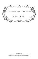 Revolutionary Soldiers in Kentucky. a Roll of the Officers of Virginia Line Who Received Land Bounties; A Roll of Hte Revolutionary Pensioners in Kent