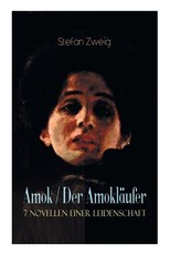 Amok / Der AmoklÃ¤ufer. 7 Novellen einer Leidenschaft