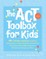 The ACT (Acceptance and Commitment Therapy) Toolbox for Kids