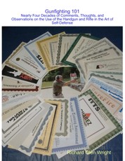 Gunfighting 101: Nearly Four Decades of Comments, Thoughts, and Observations on the Use of the Handgun and Rifle in the Art of Self-Defense