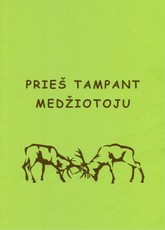 Prieš tampant medžiotoju: į pagalbą būsimajam medžiotojui