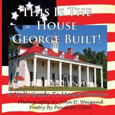 This Is the House George Built! a Kid's Guide to Mount Vernon