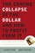 The Coming Collapse of the Dollar and How to Profit from It