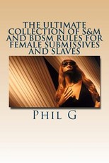 The Ultimate Collection of S&M and BDSM Rules For FEMALE Submissives and Slaves