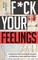 F*ck Your Feelings