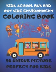 Kids, School Bus And Out Side Environment Coloring Book 50 Unique Picture Perfect For Kids