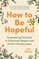 How to Be Hopeful