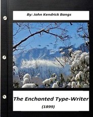 The Enchanted Type-Writer (1899) by. John Kendrick Bangs