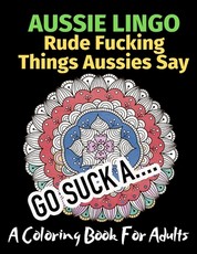 Aussie Lingo Rude Fucking Things Aussies Say