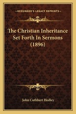 The Christian Inheritance Set Forth in Sermons (1896) the Christian Inheritance Set Forth in Sermons (1896)