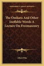 The Omkara and Other Ineffable Words a Lecture on Freemasonry