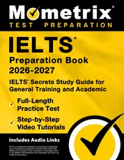 Ielts Preparation Book 2025-2026 - Ielts Secrets Study Guide for General Training and Academic, Full-Length Practice Test, Step-By-Step Video Tutorials