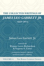 The Collected Writings of James Leo Garrett Jr., 1950-2015