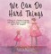 We Can Do Hard Things