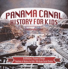 Panama Canal History for Kids - Architecture, Purpose & Design | Timelines of History for Kids | 6th Grade Social Studies