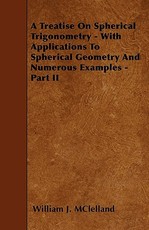 A Treatise On Spherical Trigonometry - With Applications To Spherical Geometry And Numerous Examples - Part II