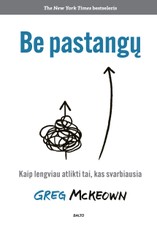 BE PASTANGŲ. Įkvepianti knyga, kuri padės pakeisti požiūrį, išvengti perdegimo sindromo ir palengvins jūsų gyvenimą