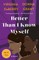 Better Than I Know Myself