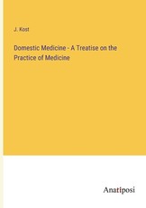 Domestic Medicine - A Treatise on the Practice of Medicine