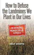 How to Defuse the Landmines We Plant in Our Lives