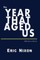 The Year That Aged Us