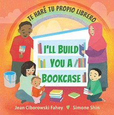 I'll Build You a Bookcase / Te HarÃ© Tu Propio Librero (Spanish-English Bilingual Edition)