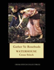 Gather Ye Rosebuds