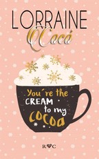 You're the cream to my cocoa
