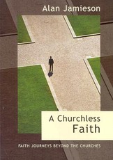 Churchless Faith, A - Faith Journeys beyond the Churches