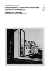 Menas moderniai šaliai moderniame mieste: Kauno meno mokyklai 100 (Nr. 112) / Art in a Modern City for a Modern State: Celebrating 100 Years of the Kaunas School of Art (Vol 112)