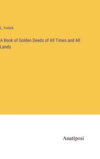 A Book of Golden Deeds of All Times and All Lands