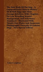 The New Book of the Dog - A Comprehensive Natural History of British Dogs and Their Foreign Relatives, with Chapters on Law, Breeding, Kennel Management, and Veterinary Treatment - Vol II Special Edition