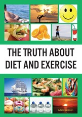 Truth About Diet and Exercise
