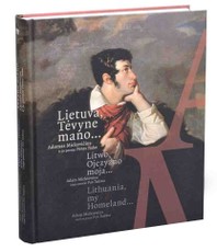 Lietuva, Tėvyne mano… Adomas Mickevičius ir jo poema Ponas Tadas