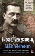 Žmogus, įveikęs Rusiją: CARLAS GUSTAFAS MANNERHEIMAS. Legendinio maršalo atsiminimai, kaip Suomijai pavyko išvengti Rusijos okupacijos (minkšti viršeliai)