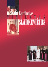 Kardinolas Vincentas Sladkevičius. Mokėkime laukti ir augti
