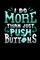I Do More Than Just Push Buttons