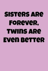 Sisters Are Forever, Twins Are Even Better