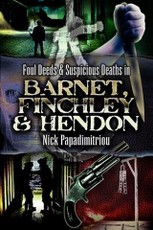 Foul Deeds and Suspicious Deaths in Barnet, Fincley & Hendon