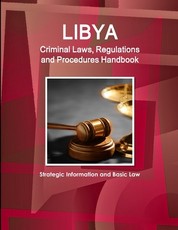 Libya Criminal Laws, Regulations and Procedures Handbook - Strategic Information and Basic Law