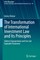 The Transformation of International Investment Law and Its Principles