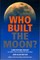 Who Built the Moon?