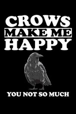 Crows Make Me Happy You Not So Much