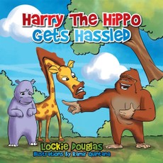 Douglas, L: Harry the Hippo Gets Hassled