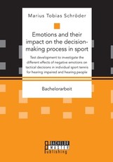 Emotions and their impact on the decision-making process in sport. Test development to investigate the different effects of negative emotions on tactical decisions in individual sport tennis for hearing impaired and hearing people