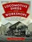 Locomotive Sheds and Workshops